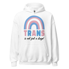 Trans Is Not Just A Stage! Unisex Hoodie