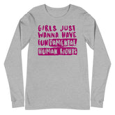 Girls Just Wanna Have Fundamental Human Rights Unisex Long Sleeve T-Shirt
