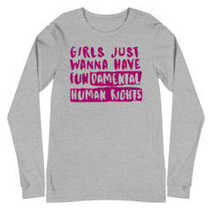 Girls Just Wanna Have Fundamental Human Rights Unisex Long Sleeve T-Shirt