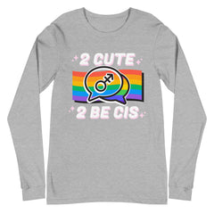 2 Cute 2 Be Cis Unisex Long Sleeve T-Shirt