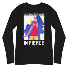 Master's Degree In Fierce Unisex Long Sleeve T-Shirt