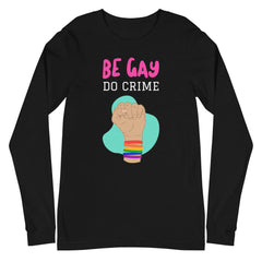 Be Gay Do Crime Unisex Long Sleeve T-Shirt