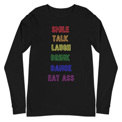 Smile, Talk, Laugh, Drink, Dance, Eat Ass Unisex Long Sleeve T-Shirt