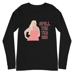 Spill The Tea Sis Unisex Long Sleeve T-Shirt