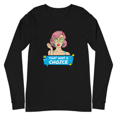 That Was A Choice Unisex Long Sleeve T-Shirt
