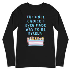 The Only Choice I Ever Made Unisex Long Sleeve T-Shirt