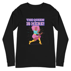 The Queen Is Here Unisex Long Sleeve T-Shirt