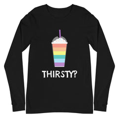 Thirsty? Unisex Long Sleeve T-Shirt
