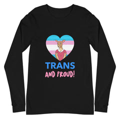 Trans And Proud Unisex Long Sleeve T-Shirt
