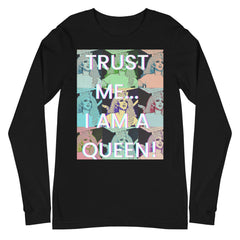 Trust Me...i Am A Queen! Unisex Long Sleeve T-Shirt
