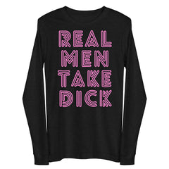 Real Men Take Dick Unisex Long Sleeve Tee