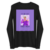 It's Not Easy Being A Queen Unisex Long Sleeve Tee