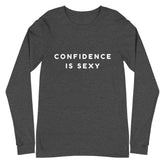 Confidence Is Sexy Unisex Long Sleeve T-Shirt