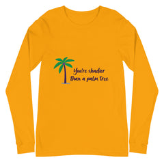 Shadier Than A Palm Tree Unisex Long Sleeve T-Shirt