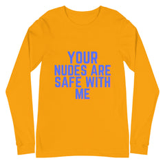 Your Nudes Are Safe With Me Unisex Long Sleeve T-Shirt