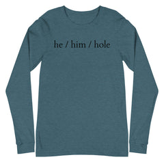 He / Him / Hole Unisex Long Sleeve T-Shirt