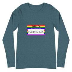 Hello My Pronouns Are Fluid. So Ask Unisex Long Sleeve T-Shirt