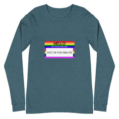 Hello My Pronouns Are Not Up For Debate Unisex Long Sleeve T-Shirt