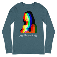 Pray The Gay To Stay Unisex Long Sleeve T-Shirt