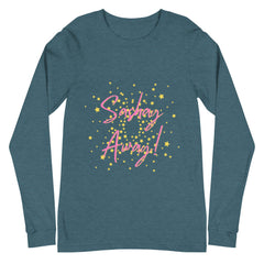 Sashay Away Unisex Long Sleeve T-Shirt