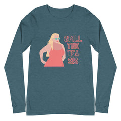 Spill The Tea Sis Unisex Long Sleeve T-Shirt