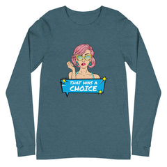 That Was A Choice Unisex Long Sleeve T-Shirt