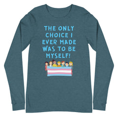 The Only Choice I Ever Made Unisex Long Sleeve T-Shirt