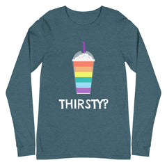 Thirsty? Unisex Long Sleeve T-Shirt