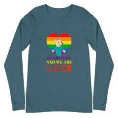 We Are Here And We Are Queer Unisex Long Sleeve T-Shirt