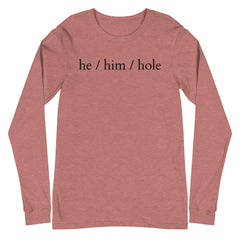 He / Him / Hole Unisex Long Sleeve T-Shirt