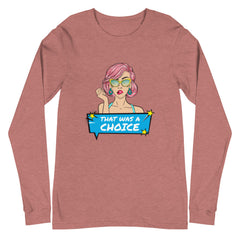 That Was A Choice Unisex Long Sleeve T-Shirt