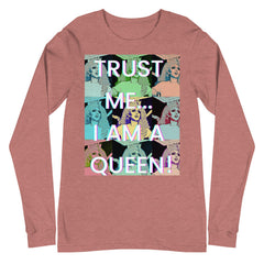 Trust Me...i Am A Queen! Unisex Long Sleeve T-Shirt