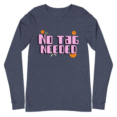 No Tag Needed Unisex Long Sleeve T-Shirt