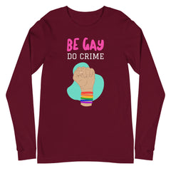 Be Gay Do Crime Unisex Long Sleeve T-Shirt