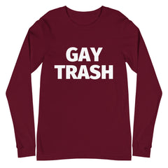 Gay Trash Unisex Long Sleeve T-Shirt