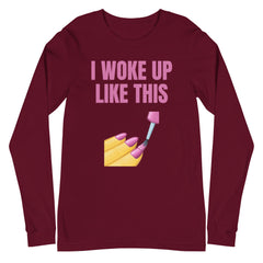 I Woke Up Like This Unisex Long Sleeve T-Shirt