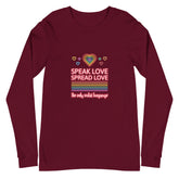 Speak Love Spread Love Unisex Long Sleeve T-Shirt