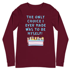 The Only Choice I Ever Made Unisex Long Sleeve T-Shirt