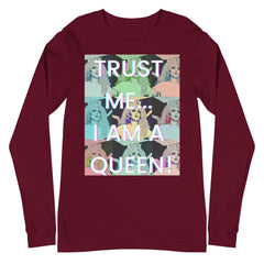 Trust Me...i Am A Queen! Unisex Long Sleeve T-Shirt