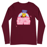 Straight Is Not The Only Way! Unisex Long Sleeve T-Shirt