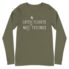 Catch Flights Not Feelings Unisex Long Sleeve T-Shirt