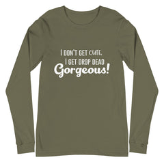 Drop Dead Gorgeous Unisex Long Sleeve T-Shirt