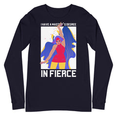 Master's Degree In Fierce Unisex Long Sleeve T-Shirt