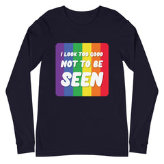 I Look Too Good Unisex Long Sleeve T-Shirt