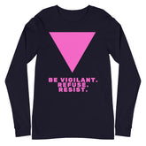 Be Vigilant. Refuse. Resist. Unisex Long Sleeve T-Shirt