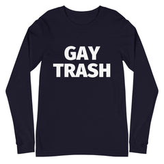 Gay Trash Unisex Long Sleeve T-Shirt