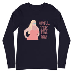 Spill The Tea Sis Unisex Long Sleeve T-Shirt