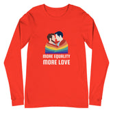 More Equality More Love Unisex Long Sleeve T-Shirt