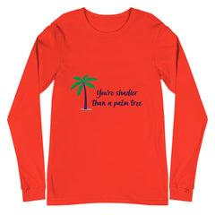 Shadier Than A Palm Tree Unisex Long Sleeve T-Shirt