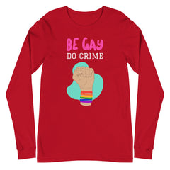 Be Gay Do Crime Unisex Long Sleeve T-Shirt